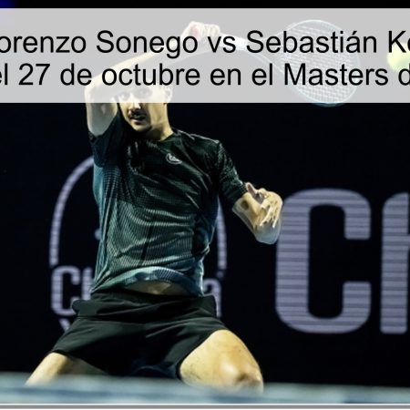 Pronóstico Lorenzo Sonego vs Sebastián Korda: ¿Quién ganará el 27 de octubre en el Masters de París?