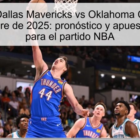 Pronóstico Dallas Mavericks vs Oklahoma City Thunder 28 de octubre de 2025: pronóstico y apuestas óptimas para el partido NBA