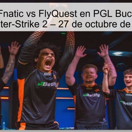 Predicción Fnatic vs FlyQuest en PGL Bucharest 2025 Counter-Strike 2 – 27 de octubre de 2025