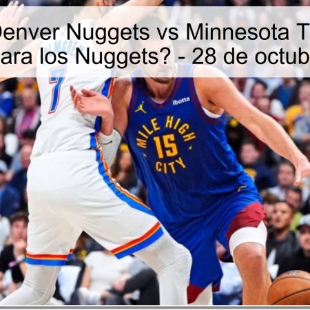 Predicción: Denver Nuggets vs Minnesota Timberwolves, ¿Victoria para los Nuggets? – 28 de octubre de 2025