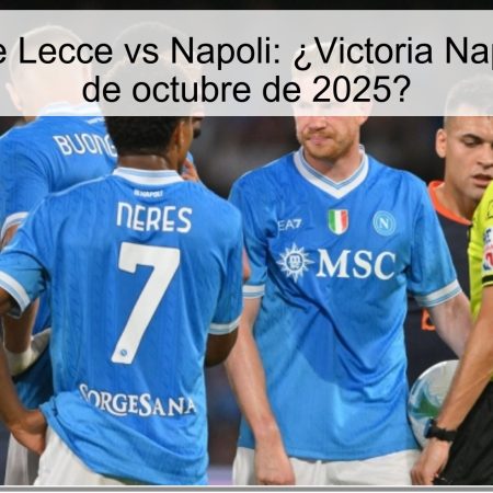 Predicción de Lecce vs Napoli: ¿Victoria Napolitana el 28 de octubre de 2025?