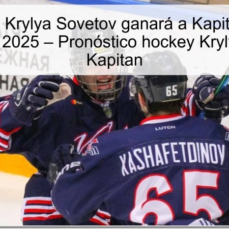 Pronóstico: Krylya Sovetov ganará a Kapitan el 28 de octubre de 2025 – Pronóstico hockey Krylya Sovetov Kapitan