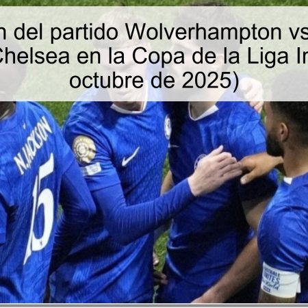Predicción del partido Wolverhampton vs Chelsea: Victoria del Chelsea en la Copa de la Liga Inglesa (29 de octubre de 2025)