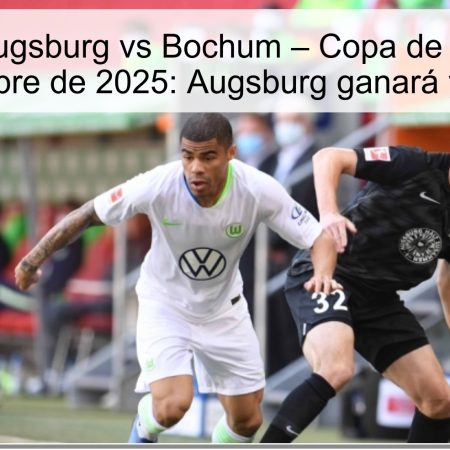 Predicción Augsburg vs Bochum – Copa de Alemania, 29 de noviembre de 2025: Augsburg ganará y avanzará