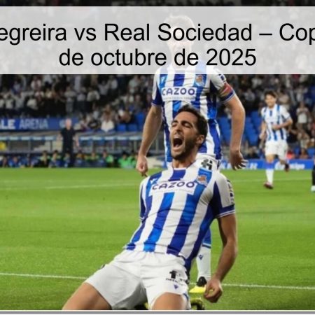 Predicción Negreira vs Real Sociedad – Copa del Rey 28 de octubre de 2025