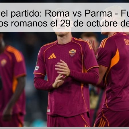 Predicción del partido: Roma vs Parma – Futura victoria para los romanos el 29 de octubre de 2025