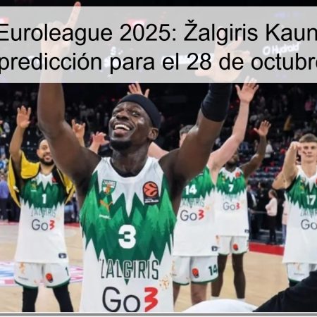 Pronóstico Euroleague 2025: Žalgiris Kaunas vs Virtus Bologna, predicción para el 28 de octubre de 2025