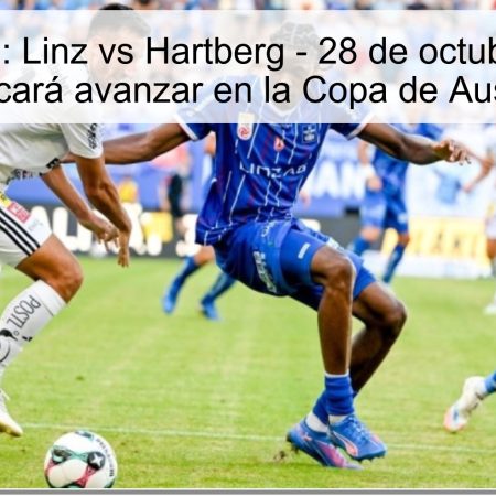 Predicción: Linz vs Hartberg – 28 de octubre, el Linz buscará avanzar en la Copa de Austria