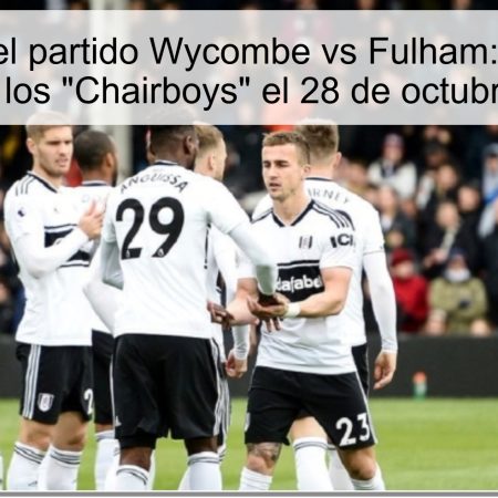 Predicción del partido Wycombe vs Fulham: ¿Continuará la racha de los “Chairboys” el 28 de octubre de 2025?