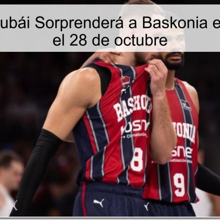 Predicción: Dubái Sorprenderá a Baskonia en la EuroLiga el 28 de octubre