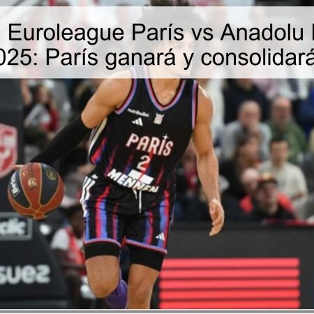 Predicción Euroleague París vs Anadolu Efes 28 de octubre de 2025: París ganará y consolidará su liderazgo