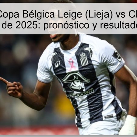 Predicción Copa Bélgica Leige (Lieja) vs Charleroi – 28 de octubre de 2025: pronóstico y resultado esperado