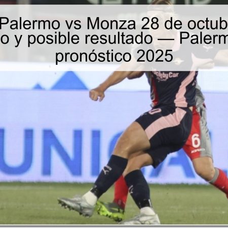 Predicción Palermo vs Monza 28 de octubre de 2025: pronóstico y posible resultado — Palermo Monza pronóstico 2025
