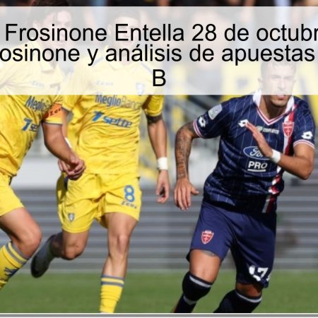 Pronóstico Frosinone Entella 28 de octubre de 2025: victoria de Frosinone y análisis de apuestas para la Serie B