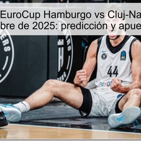 Pronóstico EuroCup Hamburgo vs Cluj-Napoca 28 de octubre de 2025: predicción y apuestas