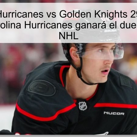 Predicción Hurricanes vs Golden Knights 29 de octubre de 2025: Carolina Hurricanes ganará el duelo clave de la NHL