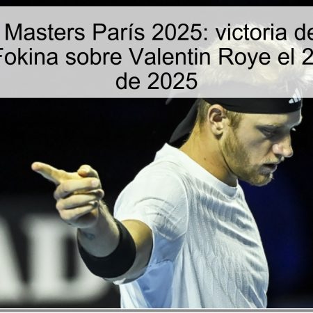 Predicción Masters París 2025: victoria de Alejandro Davidovich Fokina sobre Valentin Roye el 28 de octubre de 2025