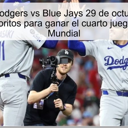 Predicción Dodgers vs Blue Jays 29 de octubre de 2025: Dodgers favoritos para ganar el cuarto juego de la Serie Mundial