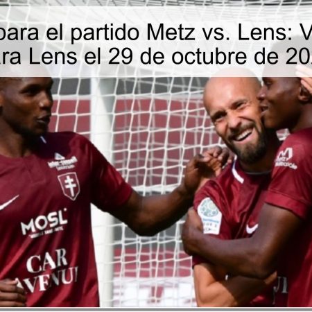 Predicción para el partido Metz vs. Lens: Victoria clara para Lens el 29 de octubre de 2025