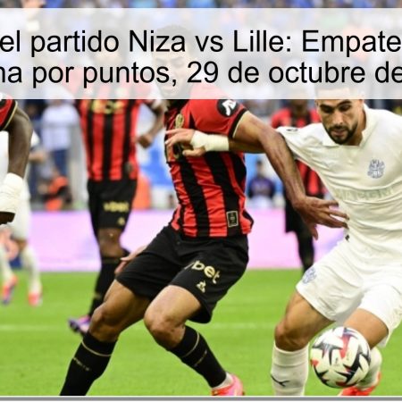 Predicción del partido Niza vs Lille: Empate probable en la lucha por puntos, 29 de octubre de 2025