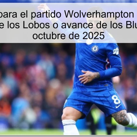 Predicción para el partido Wolverhampton vs Chelsea: ¿Triunfo de los Lobos o avance de los Blues? 29 de octubre de 2025