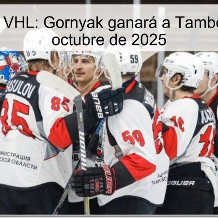 Predicción VHL: Gornyak ganará a Tambov el 29 de octubre de 2025