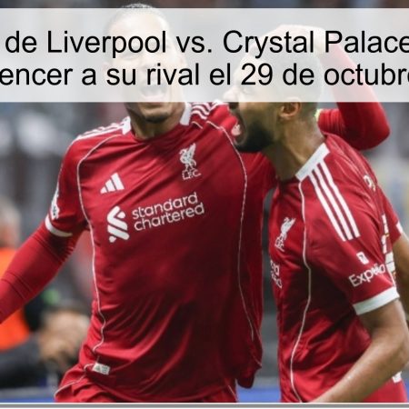 Predicción de Liverpool vs. Crystal Palace: ¿Logrará Liverpool vencer a su rival el 29 de octubre de 2025?