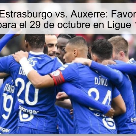 Predicción Estrasburgo vs. Auxerre: Favoritismo claro para el 29 de octubre en Ligue 1