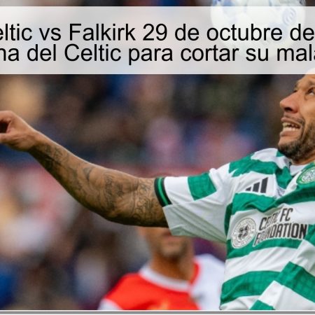 Predicción Celtic vs Falkirk 29 de octubre de 2025: será la revancha del Celtic para cortar su mala racha
