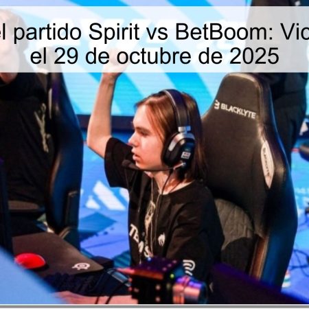 Predicción del partido Spirit vs BetBoom: Victoria de Spirit el 29 de octubre de 2025