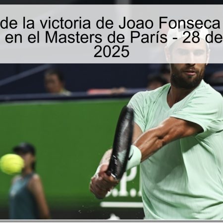 Pronóstico de la victoria de Joao Fonseca ante Karen Khachanov en el Masters de París – 28 de octubre de 2025