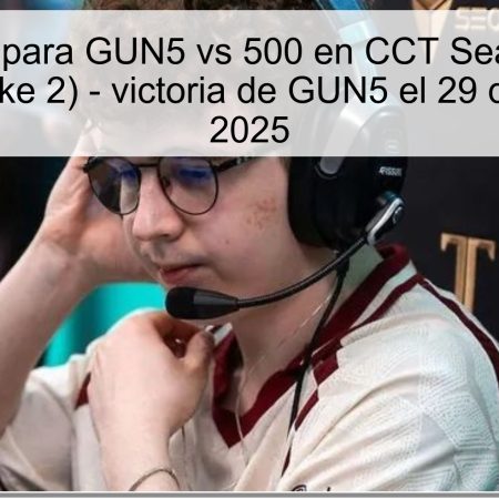 Predicción para GUN5 vs 500 en CCT Season 3 S10 (Counter-Strike 2) – victoria de GUN5 el 29 de octubre de 2025