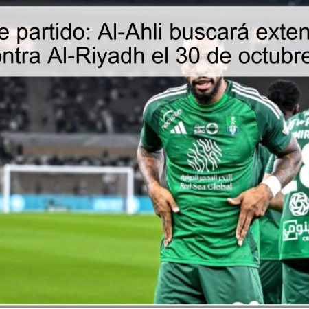 Predicción de partido: Al-Ahli buscará extender su racha invicta contra Al-Riyadh el 30 de octubre de 2025