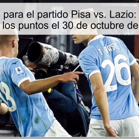 Predicción para el partido Pisa vs. Lazio: ¿Quién se llevará los puntos el 30 de octubre de 2025?