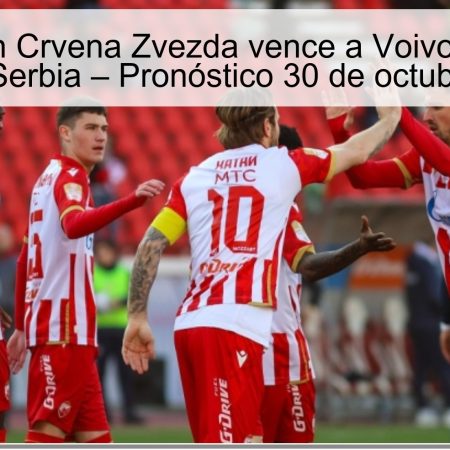 Predicción Crvena Zvezda vence a Voivodina en la Superliga Serbia – Pronóstico 30 de octubre de 2025