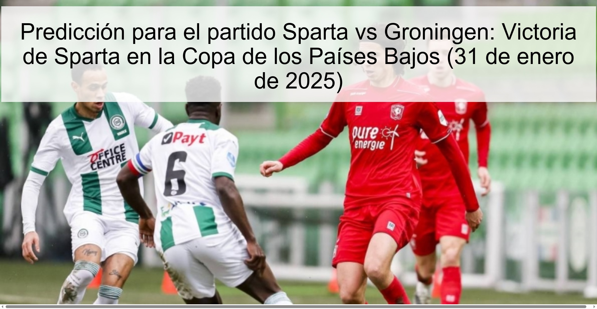 Predicción para el partido Sparta vs Groningen: Victoria de Sparta en la Copa de los Países Bajos (31 de enero de 2025) 1 Predicción para el partido Sparta vs Groningen: Victoria de Sparta en la Copa de los Países Bajos (31 de enero de 2025)