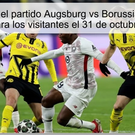 Predicción del partido Augsburg vs Borussia Dortmund: Victoria para los visitantes el 31 de octubre de 2025