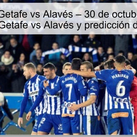 Pronóstico Getafe vs Alavés – 30 de octubre de 2025 | pronóstico Getafe vs Alavés y predicción de resultado
