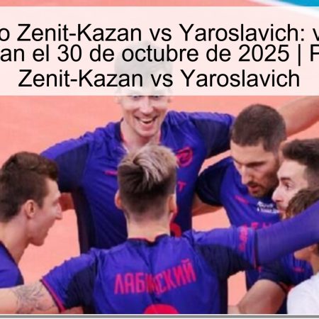 Pronóstico Zenit-Kazan vs Yaroslavich: victoria de Zenit-Kazan el 30 de octubre de 2025 | Pronóstico Zenit-Kazan vs Yaroslavich