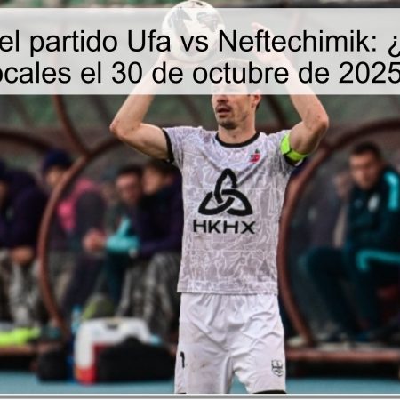 Predicción del partido Ufa vs Neftechimik: ¿Ganarán los locales el 30 de octubre de 2025?