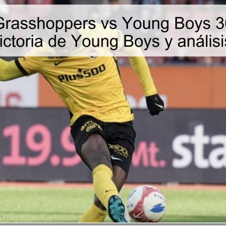 Pronóstico Grasshoppers vs Young Boys 30 de octubre de 2025: victoria de Young Boys y análisis completo