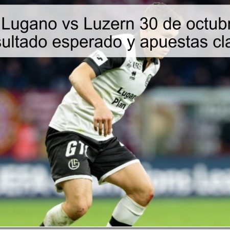 Predicción Lugano vs Luzern 30 de octubre de 2025: resultado esperado y apuestas clave