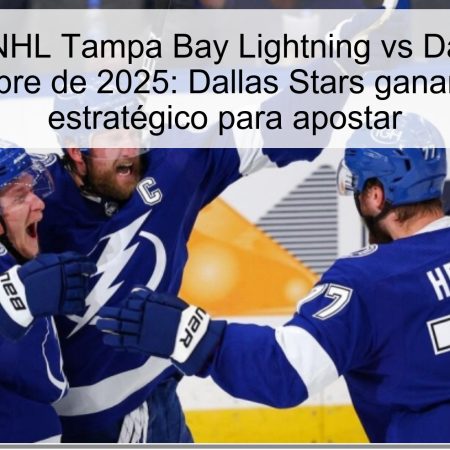 Predicción NHL Tampa Bay Lightning vs Dallas Stars – 31 de octubre de 2025: Dallas Stars ganan y análisis estratégico para apostar