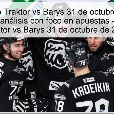 Pronóstico Traktor vs Barys 31 de octubre de 2025: predicción y análisis con foco en apuestas — pronóstico Traktor vs Barys 31 de octubre de 2025