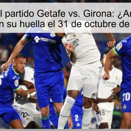 Predicción del partido Getafe vs. Girona: ¿Ambos equipos dejarán su huella el 31 de octubre de 2025?