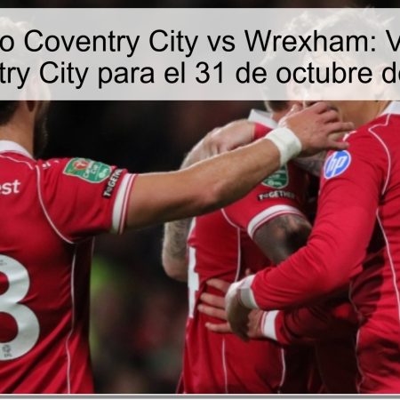 Pronóstico Coventry City vs Wrexham: Victoria de Coventry City para el 31 de octubre de 2025