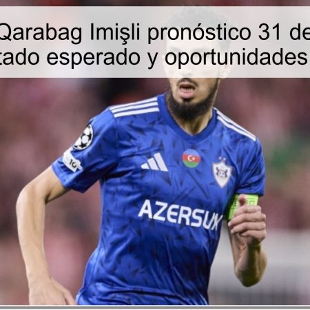 Predicción Qarabag Imişli pronóstico 31 de octubre de 2025: resultado esperado y oportunidades de apuesta