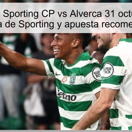 Predicción Sporting CP vs Alverca 31 octubre 2025: victoria de Sporting y apuesta recomendada