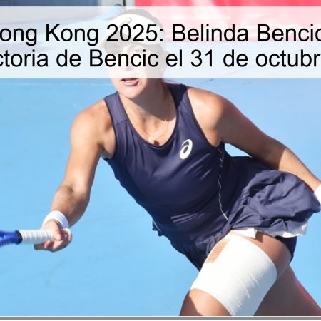 Predicción Hong Kong 2025: Belinda Bencic vs Christina Bucsa, victoria de Bencic el 31 de octubre de 2025