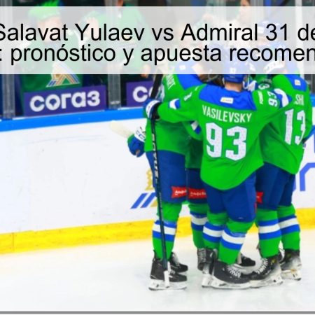 Predicción Salavat Yulaev vs Admiral 31 de octubre de 2025: pronóstico y apuesta recomendada